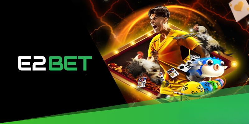 Hướng dẫn sử dụng E2BET chi tiết từ A đến Z