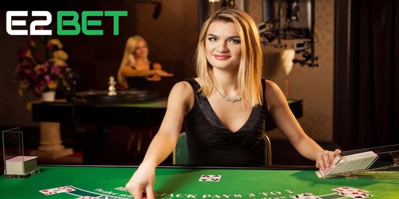 Live Casino E2Bet mang đến không khí chân thực của sòng bạc chuyên nghiệp